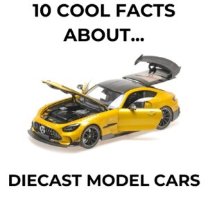 10 Interesting Facts About Diecast Model Cars